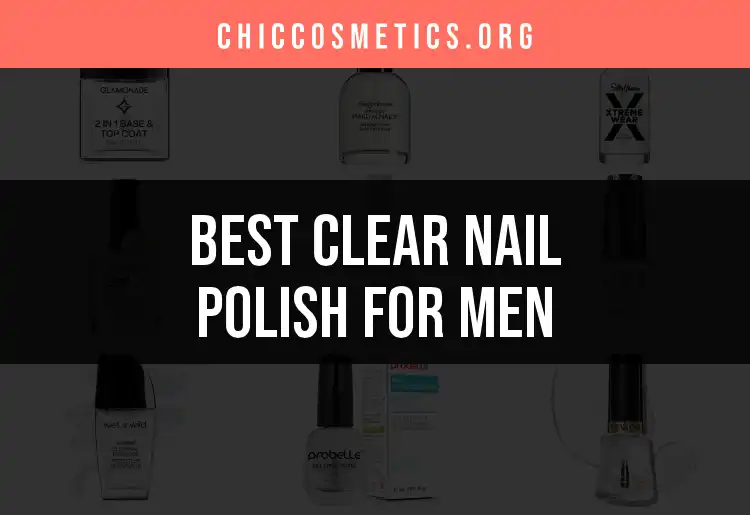 20 Clear Nail Polishes for Men: Top Picks for a Subtle Shine