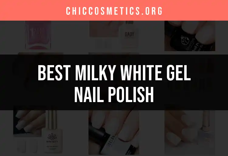 Top 10 Milky White Gel Nail Polishes for Perfect Nails